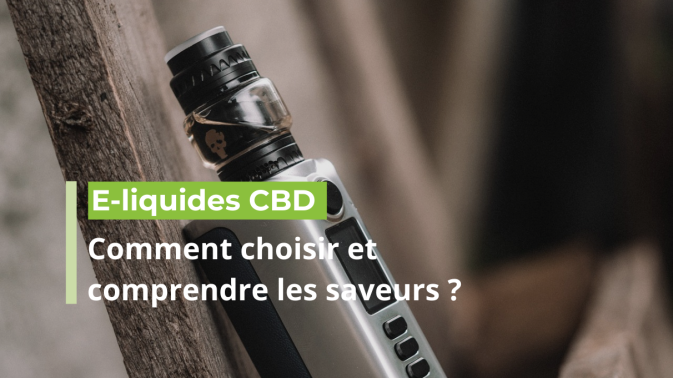 E-liquides CBD : comment choisir et comprendre les saveurs